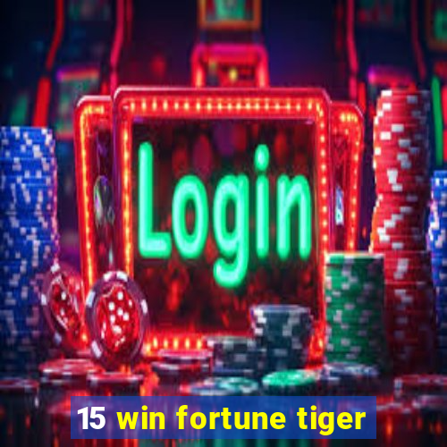 15 win fortune tiger